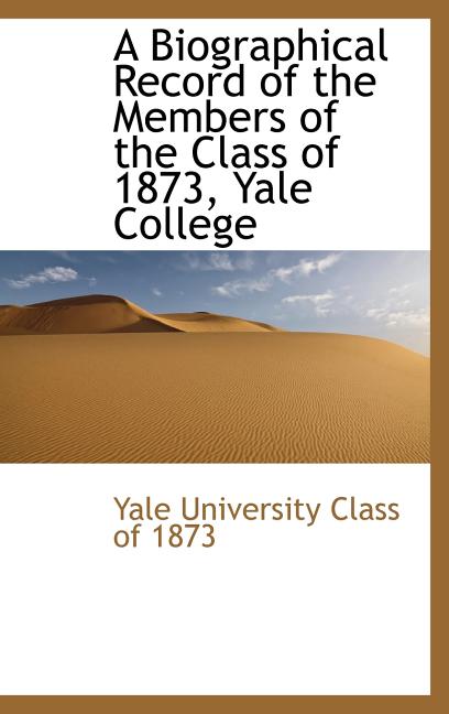 Biographical Record of the Members of the Class of 1873, Yale College - Ingram