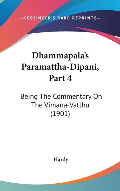 Dhammapala's Paramattha-Dipani, Part 4: Being The Commentary On The Vimana-Vatthu (1901) - Ingram