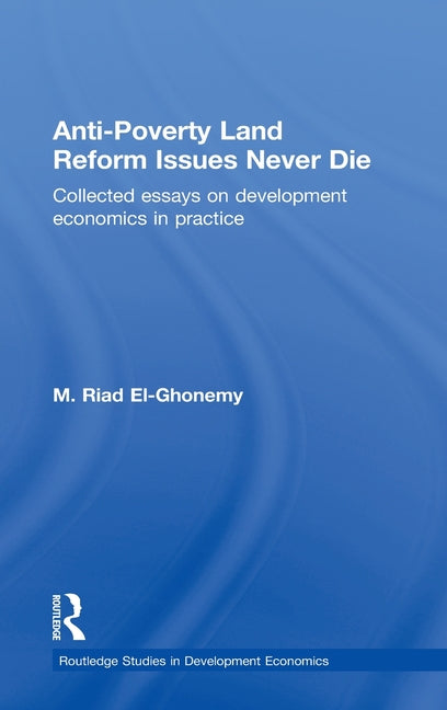 Anti-Poverty Land Reform Issues Never Die: Collected essays on development economics in practice - Ingram