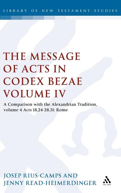 Message of Acts in Codex Bezae (Vol 4).: A Comparison with the Alexandrian Tradition, Volume 4 Acts 18.24-28.31: Rome - Ingram