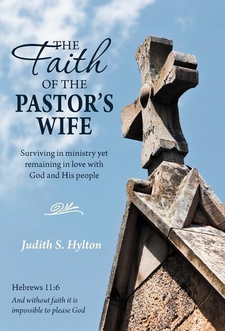 Faith of the Pastor's Wife: Surviving in Ministry Yet Remaining in Love with God and His People - Ingram