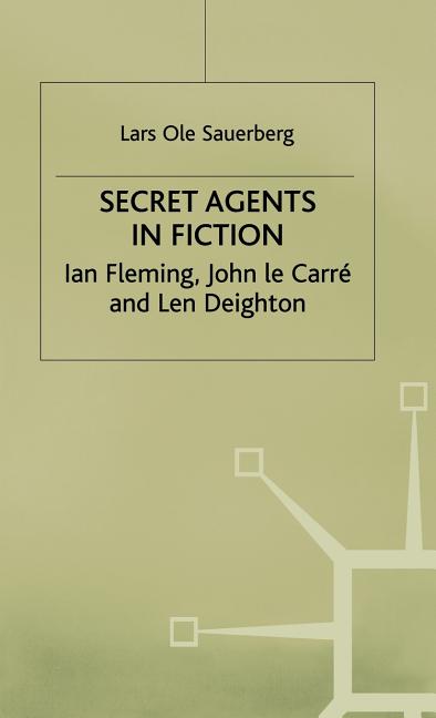 Secret Agents in Fiction: Ian Fleming, John Le Carre and Len Deighton (1984) - Ingram
