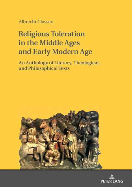 Religious Toleration in the Middle Ages and Early Modern Age: An Anthology of Literary, Theological, and Philosophical Texts - Ingram