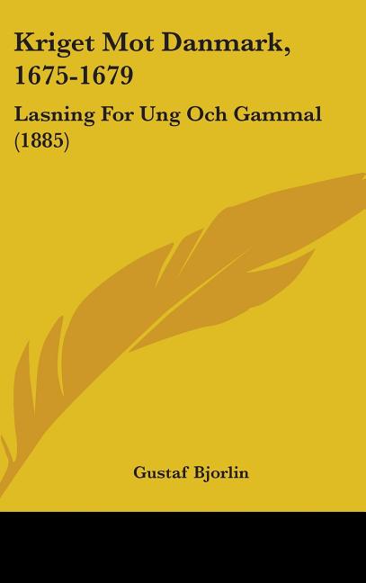 Kriget Mot Danmark, 1675-1679: Lasning For Ung Och Gammal (1885) - Ingram