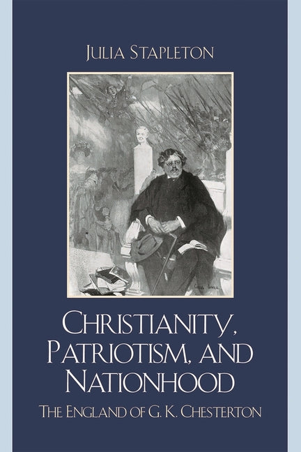 Christianity, Patriotism, and Nationhood: The England of G.K. Chesterton - Ingram