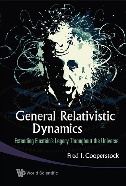 General Relativistic Dynamics: Extending Einstein's Legacy Throughout the Universe - Ingram