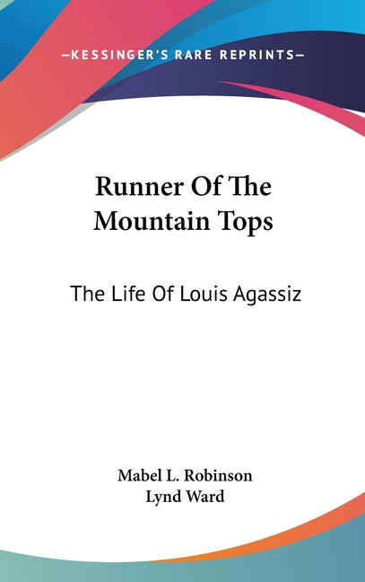 Runner Of The Mountain Tops: The Life Of Louis Agassiz - Ingram