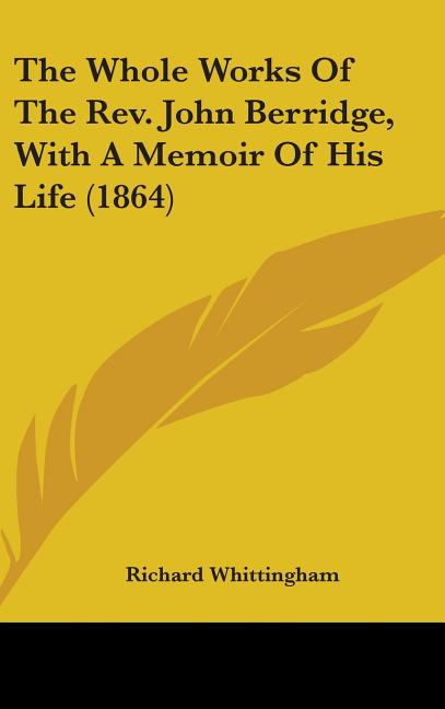 Whole Works Of The Rev. John Berridge, With A Memoir Of His Life (1864) - Ingram
