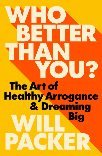 Who Better Than You?: The Art of Healthy Arrogance & Dreaming Big - Ingram