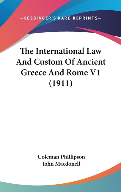 International Law And Custom Of Ancient Greece And Rome V1 (1911) - Ingram