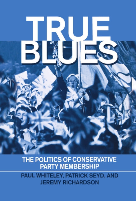 True Blues: The Politics of Conservative Party Membership - Ingram