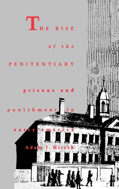 Rise of the Penitentiary Prisons and Punishment in Early America - Ingram