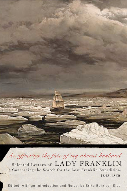 As Affecting the Fate of My Absent Husband: Selected Letters of Lady Franklin Concerning the Search for the Lost Franklin Expedition, 1848-1860 Volume - Ingram
