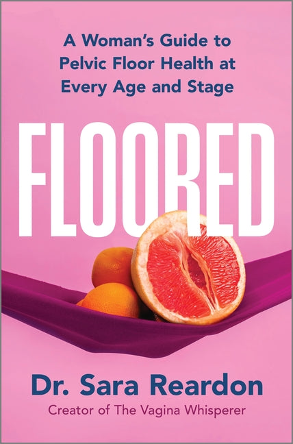 Floored: A Woman's Guide to Pelvic Floor Health at Every Age and Stage (Original) - Ingram