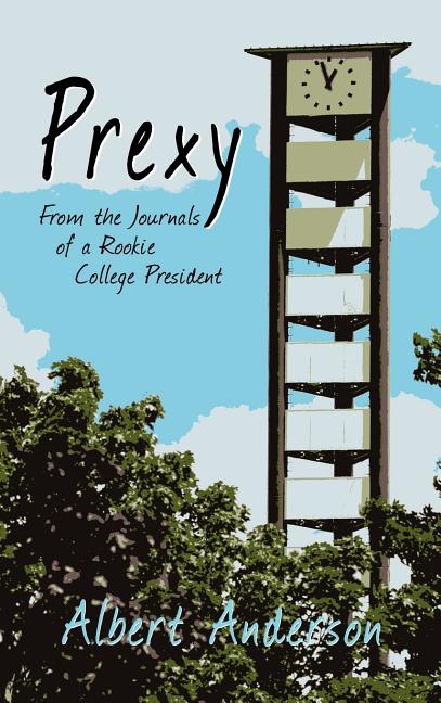 Prexy: From the Journals of a Rookie College President - Ingram