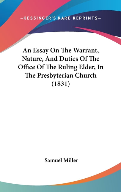 Essay On The Warrant, Nature, And Duties Of The Office Of The Ruling Elder, In The Presbyterian Church (1831) - Ingram