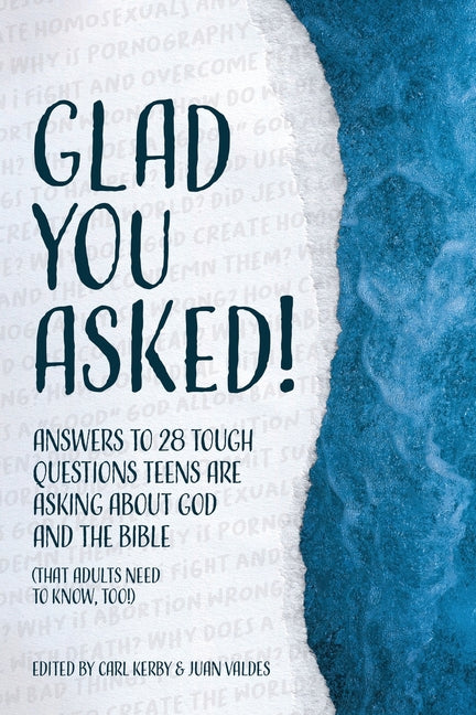 Glad You Asked!: Answers to 28 Tough Questions Teens Are Asking About God and the Bible (That Adults Need to Know, Too!) - Ingram