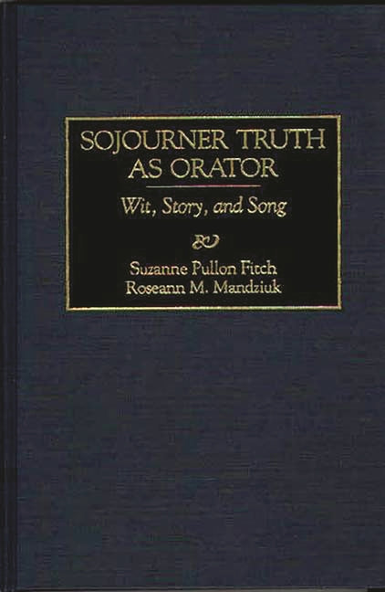 Sojourner Truth as Orator: Wit, Story, and Song - Ingram