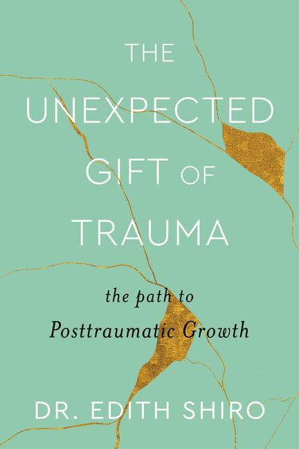 Unexpected Gift of Trauma: The Path to Posttraumatic Growth - Ingram