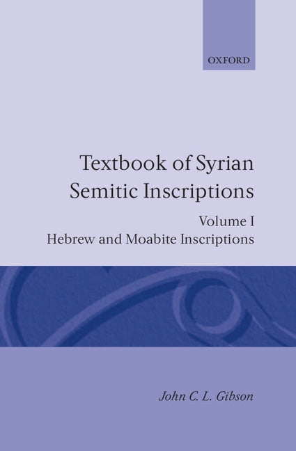 Textbook of Syrian Semitic Inscriptions: Volume 1: Hebrew and Moabite Inscriptions - Ingram