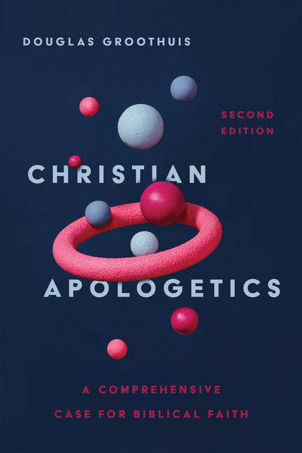 Christian Apologetics: A Comprehensive Case for Biblical Faith (Revised, Second) - Ingram