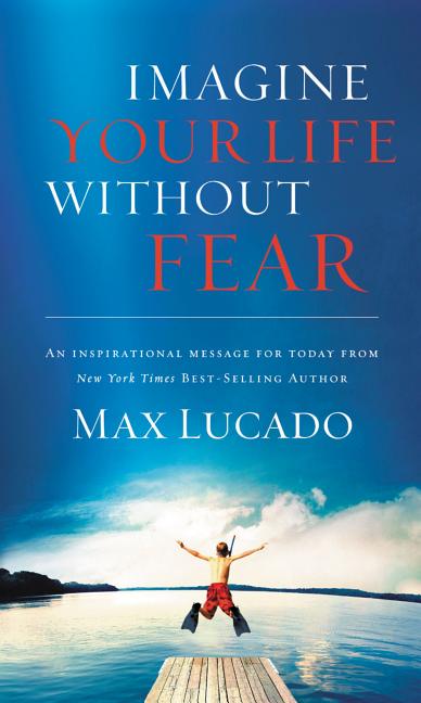 Imagine Your Life Without Fear: An Inspirational Message for Today on the Power of Faith in Overcoming Fear - Ingram