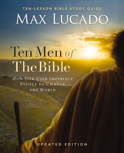 Ten Men of the Bible Updated Edition: How God Used Imperfect People to Change the World - Ingram