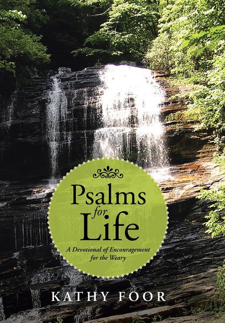 Psalms for Life: A Devotional of Encouragement for the Weary - Ingram