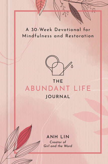 Abundant Life Journal: A 30-Week Devotional for Mindfulness and Restoration - Ingram