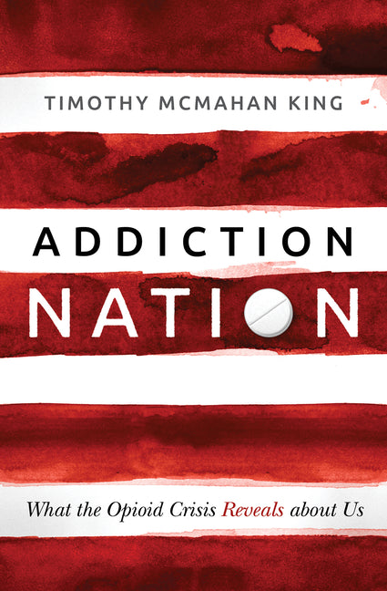 Addiction Nation: What the Opioid Crisis Reveals about Us - Ingram
