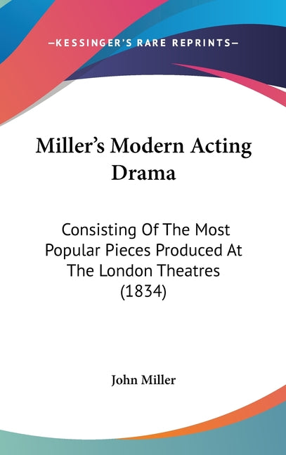 Miller's Modern Acting Drama: Consisting Of The Most Popular Pieces Produced At The London Theatres (1834) - Ingram