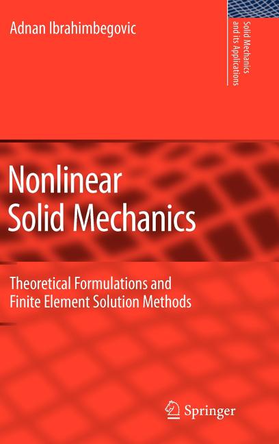 Nonlinear Solid Mechanics: Theoretical Formulations and Finite Element Solution Methods (2009) - Ingram