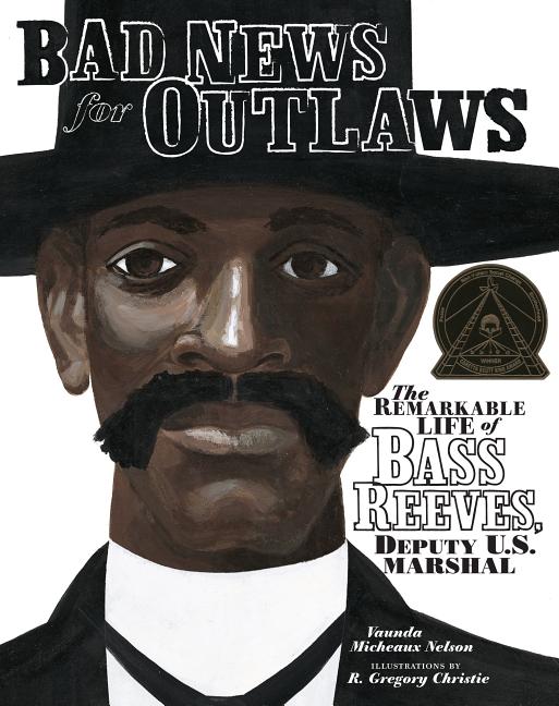 Bad News for Outlaws: The Remarkable Life of Bass Reeves, Deputy U.S. Marshal - Ingram
