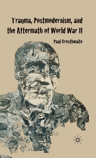 Trauma, Postmodernism and the Aftermath of World War II (2009) - Ingram