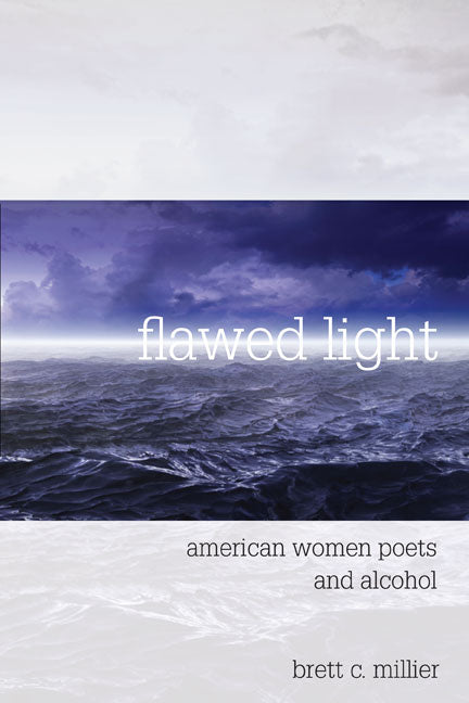 Flawed Light: American Women Poets and Alcohol - Ingram