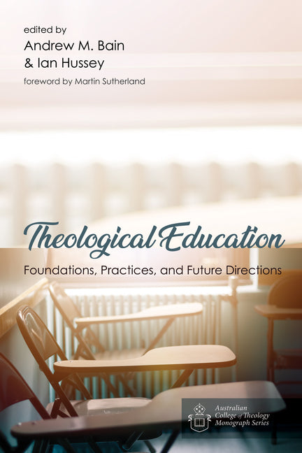 Theological Education: Foundations, Practices, and Future Directions - Ingram