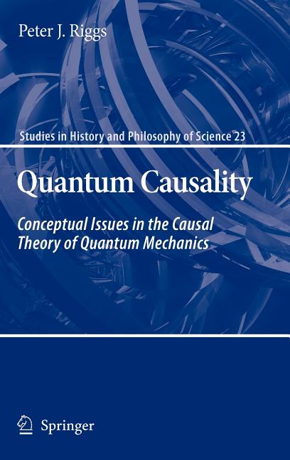 Quantum Causality: Conceptual Issues in the Causal Theory of Quantum Mechanics (2009) - Ingram