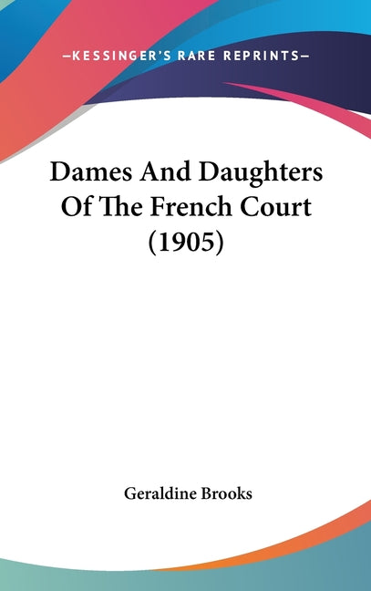 Dames And Daughters Of The French Court (1905) - Ingram