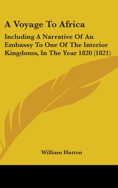 Voyage To Africa: Including A Narrative Of An Embassy To One Of The Interior Kingdoms, In The Year 1820 (1821) - Ingram
