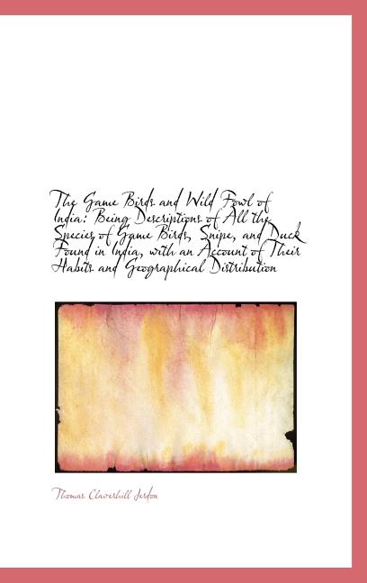 Game Birds and Wild Fowl of India: Being Descriptions of All the Species of Game Birds, Snipe, a - Ingram