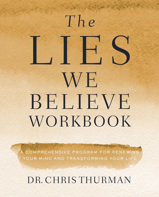 Lies We Believe Workbook: A Comprehensive Program for Renewing Your Mind and Transforming Your Life - Ingram
