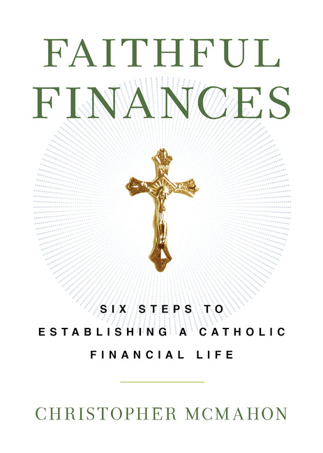 Faithful Finances: Six Steps to Establishing a Catholic Financial Life - Ingram