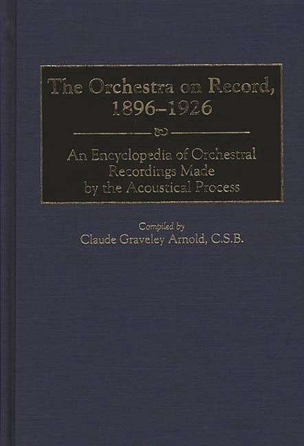 Orchestra on Record, 1896-1926: An Encyclopedia of Orchestral Recordings Made by the Acoustical Process - Ingram