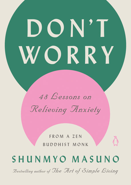 Don't Worry: 48 Lessons on Relieving Anxiety from a Zen Buddhist Monk - Ingram