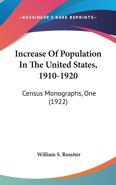 Increase Of Population In The United States, 1910-1920: Census Monographs, One (1922) - Ingram