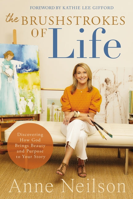 Brushstrokes of Life: Discovering How God Brings Beauty and Purpose to Your Story - Ingram
