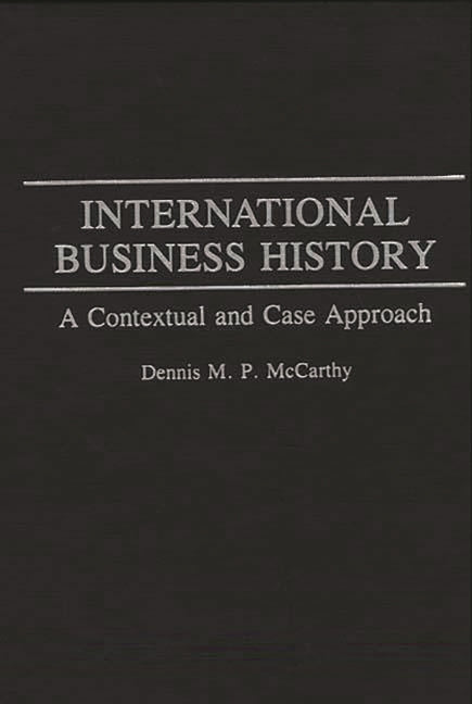 International Business History: A Contextual and Case Approach - Ingram