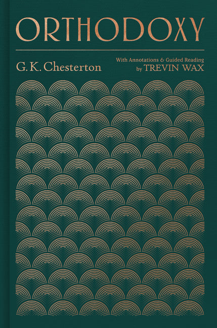 Orthodoxy: With Annotations and Guided Reading by Trevin Wax - Ingram
