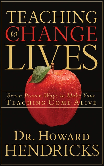 Teaching to Change Lives: Seven Proven Ways to Make Your Teaching Come Alive - Ingram