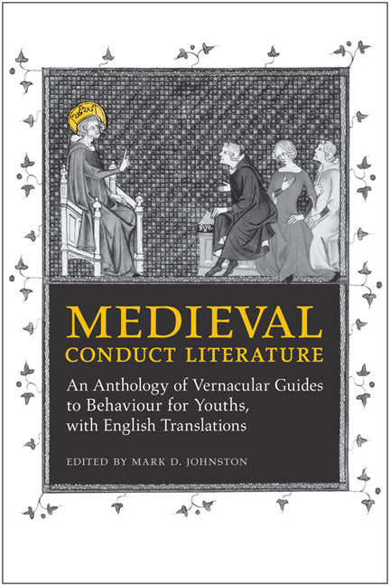 Medieval Conduct Literature: An Anthology of Vernacular Guides to Behaviour for Youths with English Translations - Ingram
